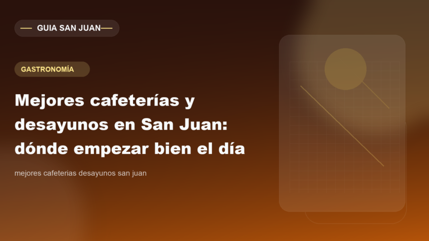 Mejores cafeterías y desayunos en San Juan: dónde empezar bien el día