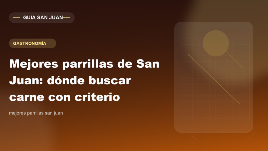 Mejores parrillas de San Juan: dónde buscar carne con criterio