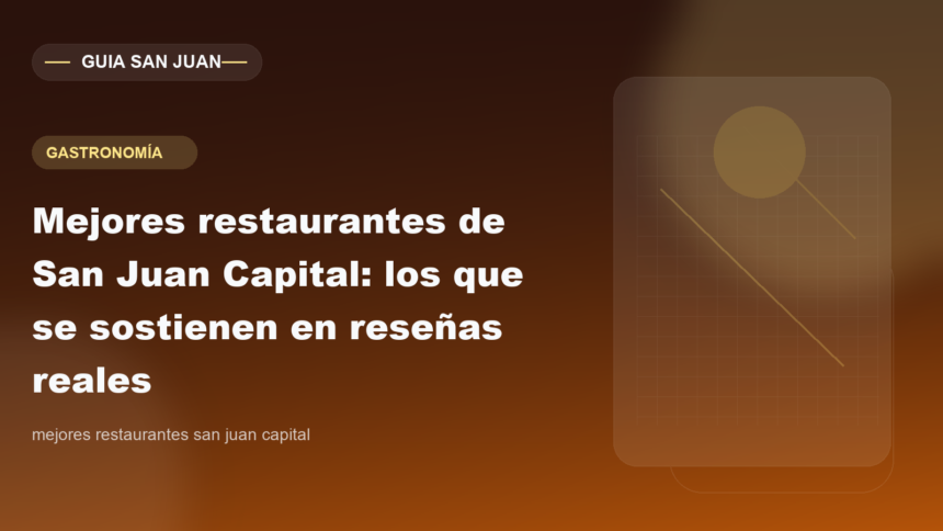 Mejores restaurantes de San Juan Capital: los que se sostienen en reseñas reales