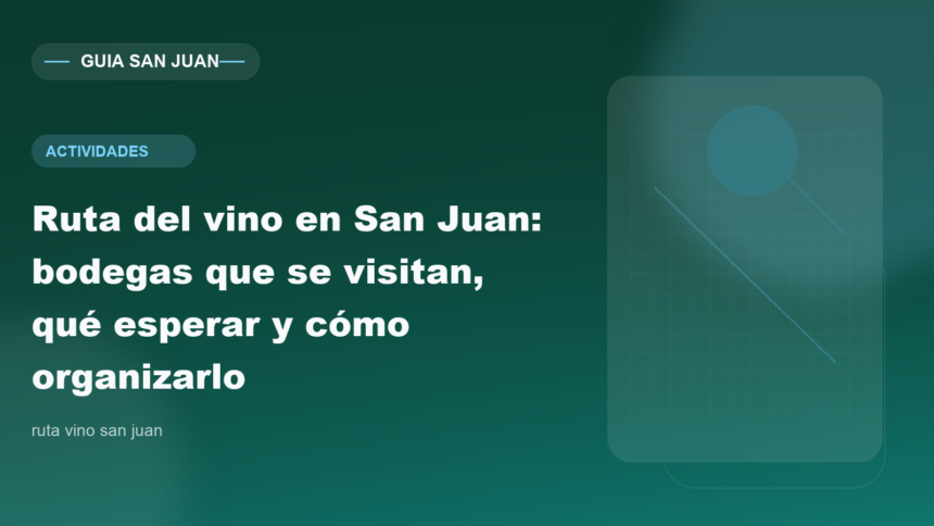 Ruta del vino en San Juan: bodegas que se visitan, qué esperar y cómo organizarlo